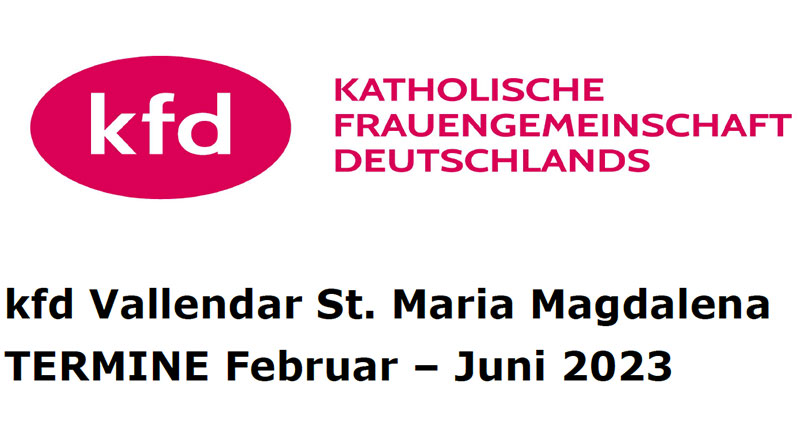 kfd Vallendar St. Maria Magdalena – TERMINE Februar – Juni 2023